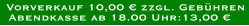 Vorverkauf 10,00 € zzgl. Gebühren Abendkasse ab 18.00 Uhr:13,00 €