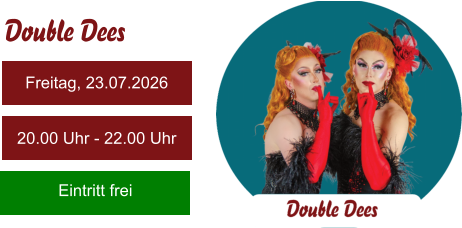 Freitag, 23.07.2026 20.00 Uhr - 22.00 Uhr Eintritt frei Double Dees