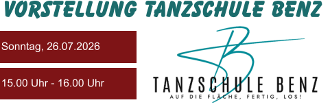 Vorstellung Tanzschule Benz Sonntag, 26.07.2026 15.00 Uhr - 16.00 Uhr