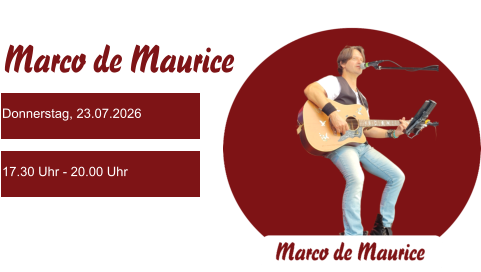 Donnerstag, 23.07.2026 17.30 Uhr - 20.00 Uhr Marco de Maurice