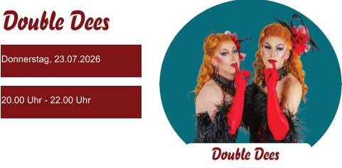 Donnerstag, 23.07.2026 20.00 Uhr - 22.00 Uhr Double Dees