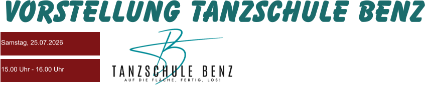 Vorstellung Tanzschule Benz Samstag, 25.07.2026 15.00 Uhr - 16.00 Uhr