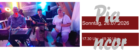 Sonntag, 26.07.2026 17.30 Uhr - 19.30 Uhr Piancor